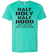 Load image into Gallery viewer, Half Holy Half Hood Pray With Me Dont Play With Me T-Shirt sea green