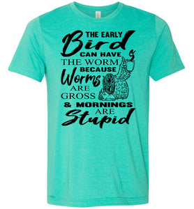 The Early Bird Can Keep The Worm Funny Morning Shirts green