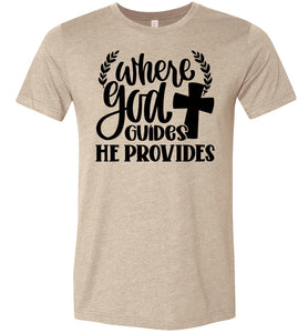 Where God Guides He Provides Christian Quote Tee tan