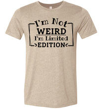 Load image into Gallery viewer, I'm Not Weird I'm Limited Edition Funny Quote Tee tan