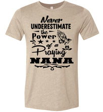 Load image into Gallery viewer, Never Underestimate The Power Of A Praying Nana T-Shirt tan