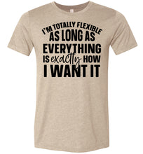 Load image into Gallery viewer, I'm Totally Flexible Funny Quote T Shirts tan