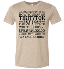 Load image into Gallery viewer, Elderly Funny Shirt, I May Not Know How To Snap Or TikityTok 2 tan