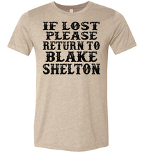 Load image into Gallery viewer, If Lost Please Return To Blake Shelton Shirt canvas heather sand