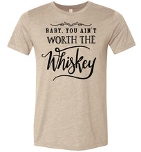 Load image into Gallery viewer, Baby You Ain't Worth The Whiskey Country Cowgirl Girl Shirt tan