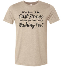 Load image into Gallery viewer, Christian Quote Shirts, It's Hard To Cast Stones When You're Busy Washing Feet tan