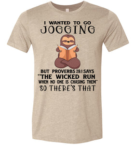 I Wanted To Go Jogging Proverbs 28 Shirts tan
