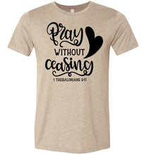 Load image into Gallery viewer, Pray Without Ceasing 1 Thessalonians-5-17 Bible Verses Shirts tan