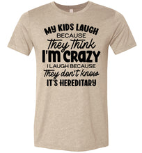 Load image into Gallery viewer, My Kids Laugh Because They Think I'm Crazy Funny Parent Shirts tan