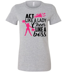 Act Like A Lady Cheer Like A Boss Cheer Shirt heather gray