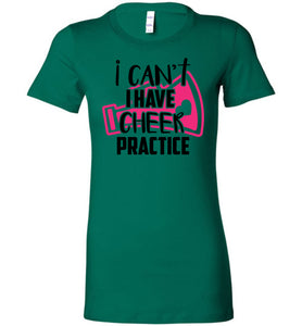 I Can't I Have Cheer Practice Funny Cheerleading T Shirts green