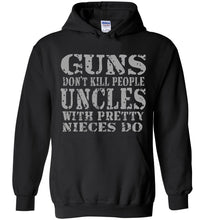 Load image into Gallery viewer, Guns Don't Kill People Uncles With Pretty Nieces Do Funny Uncle Hoodie black
