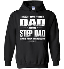 Load image into Gallery viewer, I Have Two Titles Dad And Step Dad And I Rock Them Both Step Dad Hoodies black