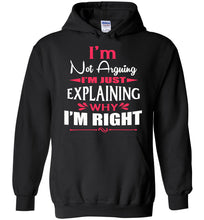 Load image into Gallery viewer, I'm Not Arguing I'm Just Explaining Why I'm Right Sarcastic Hoodies | Funny hoodies black