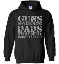 Load image into Gallery viewer, Guns Don't Kill People Dads With Pretty Daughters Do Funny Dad Hoodie black