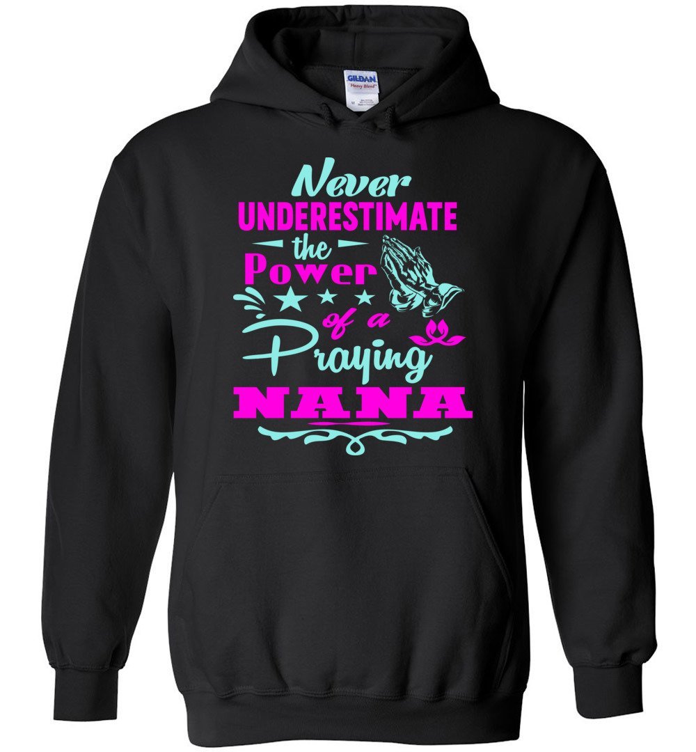 Never Underestimate The Power Of A Praying Nana Hoodie black