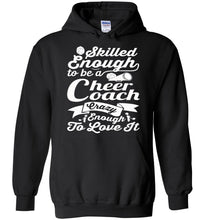 Load image into Gallery viewer, Skilled Enough To Be A Cheer Coach Crazy Enough To Love It Cheer Coach Hoodie black
