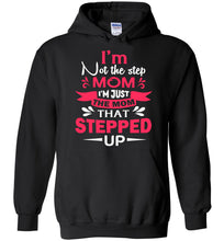 Load image into Gallery viewer, I'm Not The Step Mom I'm Just The Mom That Stepped Up Step Mom Hoodie black