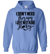 Load image into Gallery viewer, I Don't Need Therapy I Just Need More Hockey Hoodie blue