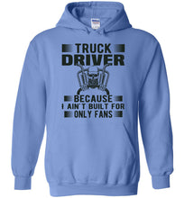 Load image into Gallery viewer, Funny Trucker Hoodie, Truck Driver Because I Ain't Built For Only Fans blue