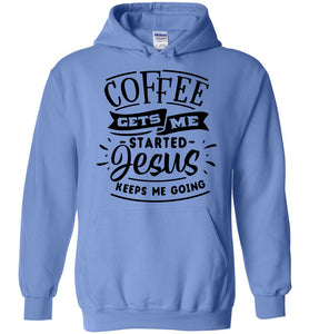 Coffee Gets Me Started Jesus Keeps Me Going Christian Quote Hoodie blue