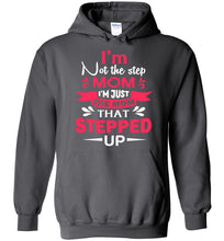 Load image into Gallery viewer, I'm Not The Step Mom I'm Just The Mom That Stepped Up Step Mom Hoodie charcoal