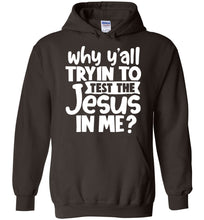 Load image into Gallery viewer, Why Y'all Tryin To Test The Jesus In Me Funny Christian Hoodie brown