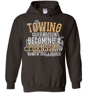 Towing Saved Me From Becoming A Pornstar Funny Tow Truck Hoodie brown