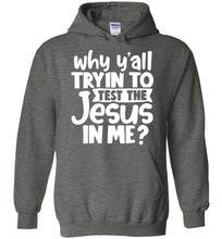 Load image into Gallery viewer, Why Y'all Tryin To Test The Jesus In Me Funny Christian Hoodie dark heather