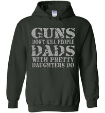 Load image into Gallery viewer, Guns Don't Kill People Dads With Pretty Daughters Do Funny Dad Hoodie forest green