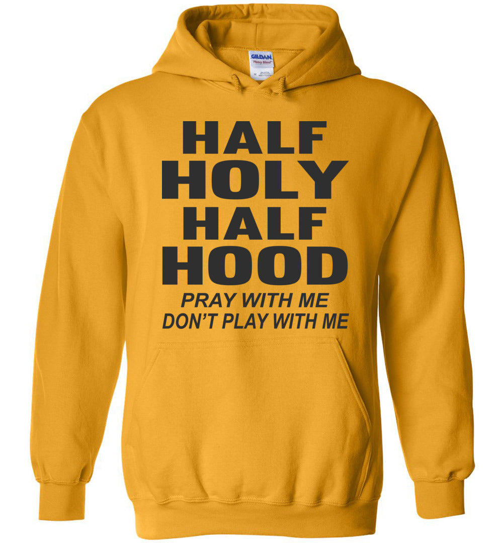 Half Holy Half Hood Pray With Me Don t Play With Me Hoodie