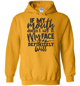 If My Mouth Doesn't Say It My Face Definitely Will Sarcastic Hoodies gold