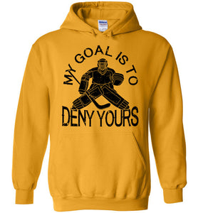 My Goal Is To Deny Yours Hockey Hoodie gold