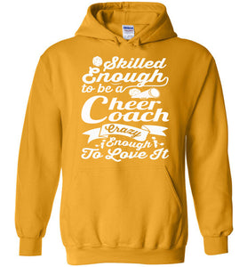Skilled Enough To Be A Cheer Coach Crazy Enough To Love It Cheer Coach Hoodie gold