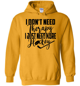 I Don't Need Therapy I Just Need More Hockey Hoodie gold