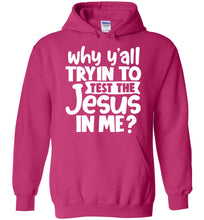 Load image into Gallery viewer, Why Y'all Tryin To Test The Jesus In Me Funny Christian Hoodie pink