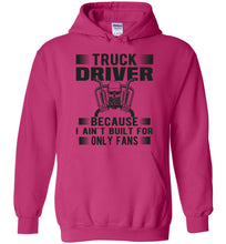 Load image into Gallery viewer, Funny Trucker Hoodie, Truck Driver Because I Ain't Built For Only Fans pink