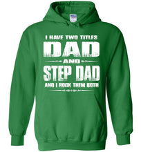 Load image into Gallery viewer, I Have Two Titles Dad And Step Dad And I Rock Them Both Step Dad Hoodies green