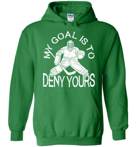 My Goal Is To Deny Yours Hockey Hoodies green