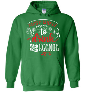 Most Likely To Drink All The Eggnog Funny Christmas Hoodie green
