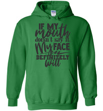 Load image into Gallery viewer, If My Mouth Doesn't Say It My Face Definitely Will Sarcastic Hoodies green