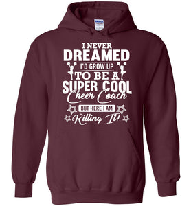 I Never Dreamed I'd Grow Up To Be A Super Cool Cheer Coach Hoodie maroon