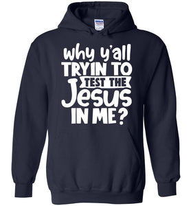 Why Y'all Tryin To Test The Jesus In Me Funny Christian Hoodie navy