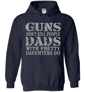 Guns Don't Kill People Dads With Pretty Daughters Do Funny Dad Hoodie navy