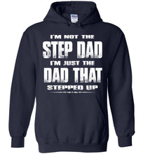 Load image into Gallery viewer, I'm Not The Step Dad I'm Just The Dad That Stepped Up Step Dad Hoodie navy