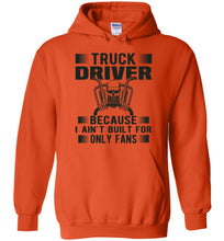 Load image into Gallery viewer, Funny Trucker Hoodie, Truck Driver Because I Ain't Built For Only Fans orange