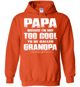 Papa Because I'm Way Too Cool To Be Called Grandpa Hoodie orange