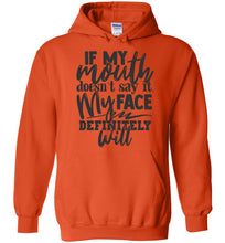 Load image into Gallery viewer, If My Mouth Doesn't Say It My Face Definitely Will Sarcastic Hoodies orange