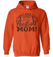 Load image into Gallery viewer, I Can't Keep Calm I'm A Football Mom Hoodie orange
