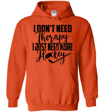 Load image into Gallery viewer, I Don't Need Therapy I Just Need More Hockey Hoodie orange